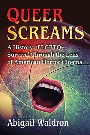 Queer Screams: A History of LGBTQ+ Survival Through the Lens of American Horror Cinema by Abigail Waldron