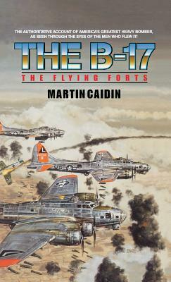 The B-17 - The Flying Forts by Martin Caiden, Martin Caidin
