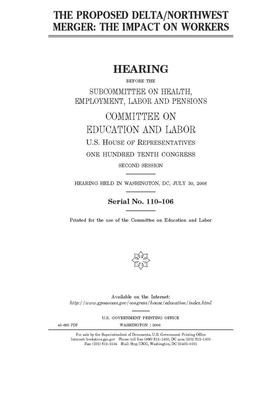 The proposed Delta/Northwest merger: the impact on workers by United S. Congress, Committee on Education and Labo (house), United States House of Representatives