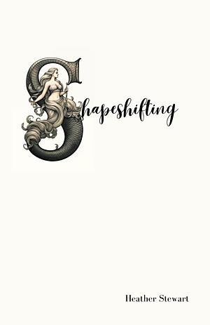 Shapeshifting: Poems and Lessons from a Life at Sea by Heather Stewart