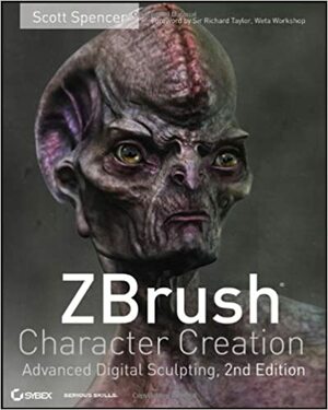 ZBrush Character Creation: Advanced Digital Sculpting by Scott Spencer