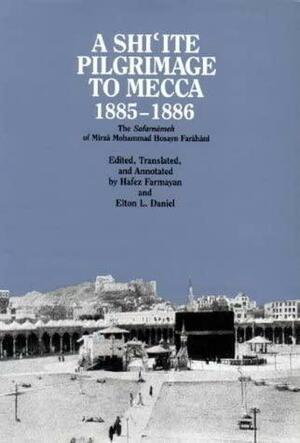 A Shi'ite Pilgrimage to Mecca 1885-1886 by Hafez Farmayan, Elton L. Daniel