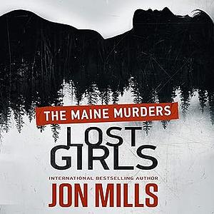 Lost Girls: The Maine Murders by Jon Mills