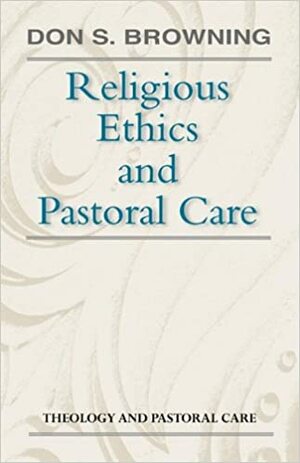 Religious Ethics and Pastoral by Don S. Browning