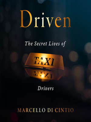 Driven: the Secret Lives of Taxi Drivers by Marcello Di Cintio