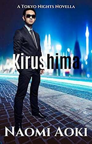 Kirushima: A Tokyo Nights Novella by Naomi Aoki