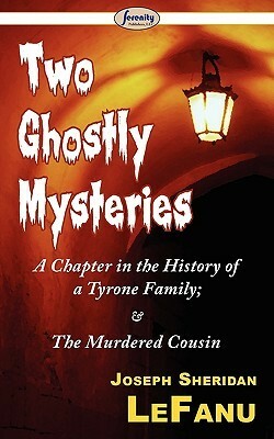 A Chapter in the History of a Tyrone Family and the Murdered Cousin by J. Sheridan Le Fanu