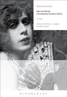 Man Into Woman: A Comparative Scholarly Edition by Lili Elbe