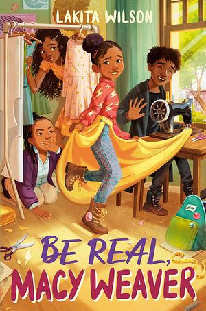 Be Real, Macy Weaver by Lakita Wilson