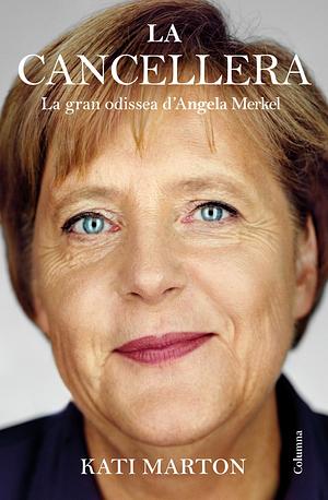 La cancellera: la gran odissea d'Angela Merkel by Kati Marton