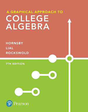 A Graphical Approach to College Algebra by Margaret Lial, Gary Rockswold, John Hornsby