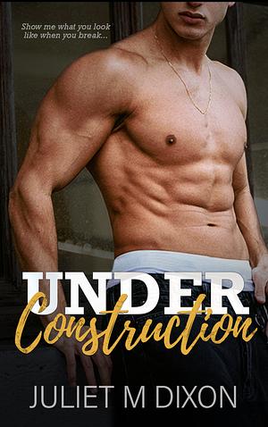 Under Construction  by Juliet M. Dixon