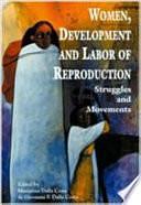 Women, Development, and Labor of Reproduction: Struggles and Movements by Mariarosa Dalla Costa, Giovanna Franca Dalla Costa