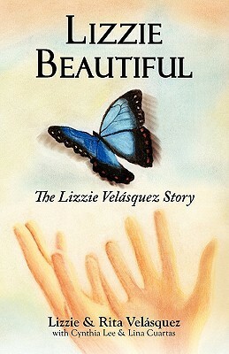 Lizzie Beautiful: The Lizzie Velasquez Story by Cynthia Lee, Lizzie Velásquez, Lina Cuartas, Rita Velásquez
