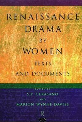 Renaissance Drama by Women: Texts and Documents by Susan P. Cerasano, Marion Wynne-Davies