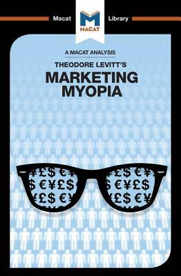 An Analysis of Theodore Levitt's Marketing Myopia by Monique Diderich, Elizabeth Mamali