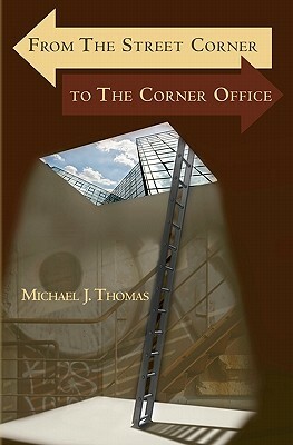 From The Street Corner to The Corner Office by Michael Thomas