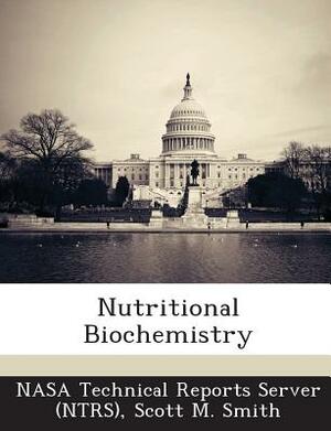 Nutritional Biochemistry by Scott M. Smith