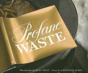 Profane Waste by Gretchen Rubin, Dana Hoey