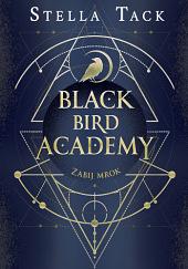 Black Bird Academy. Zabij Mrok by Stella Tack