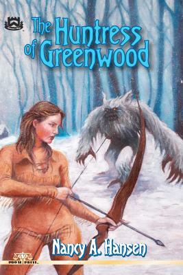 The Huntress of Greenwood by Nancy A. Hansen