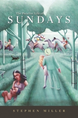 The Peculiar Life of Sundays by Stephen Miller