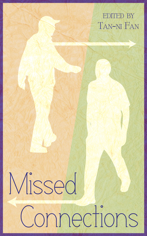 Missed Connections by Cari Z, Angel Propps, C.J. Munoz, Lucy Kemnitzer, Cassandra Pierce, Tan-ni Fan, Cecil Wilde, Valerie Mores, Jamie Sullivan, Mina MacLeod, Caitlin Ricci, Sara Fox, Elena Alexandrescu, Diana Sheridan