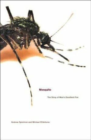 Mosquito: The Story of Man's Deadliest Foe by Andrew Spielman