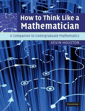 How to Think Like a Mathematician by Kevin Houston