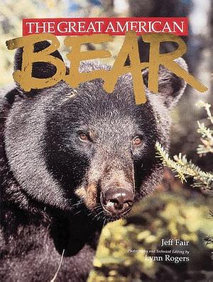 The Great American Bear by Lynn Rogers, Jeff Fair