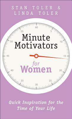 Minute Motivators for Women: Quick Inspiration for the Time of Your Life by Stan Toler