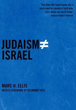 Judaism Does Not Equal Israel: The Rebirth of the Jewish Prophetic by Desmond Tutu, Marc H. Ellis