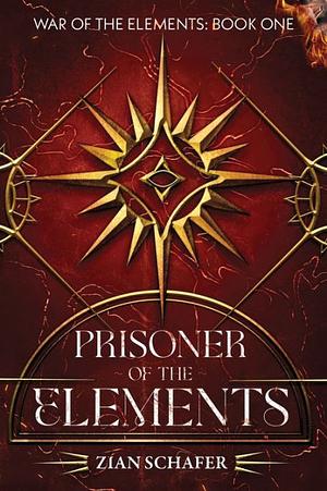 Prisoner of the Elements: Book 1 of the War of the Elements Series by Zian Schafer