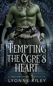 Tempting the Ogre's Heart by Lyonne Riley