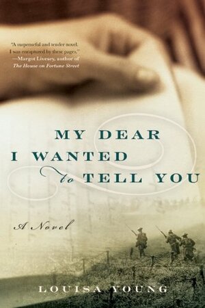 My Dear I Wanted To Tell You by Louisa Young