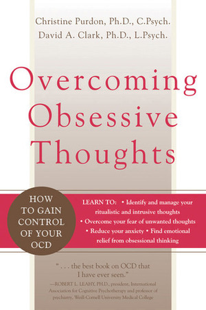 Overcoming Obsessive Thoughts: How to Gain Control of Your OCD by David A. Clark, Christine Purdon