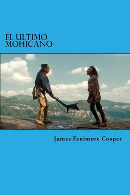 El Ultimo Mohicano by James Fenimore Cooper