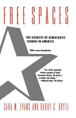 Free Spaces: The Sources of Democratic Change in America by Sara M. Evans, Harry C. Boyte