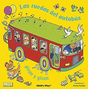 Las Ruedas del Autobús Giran Y Giran by Annie Kubler, Annie Kubler