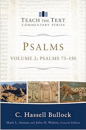 Psalms : Volume 2 (Teach the Text Commentary Series): Psalms 73-150 by C. Hassell Bullock