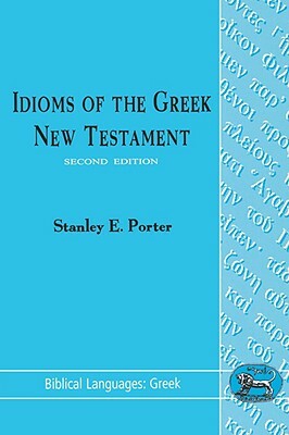 Idioms of the Greek New Testament by Stanley E. Porter