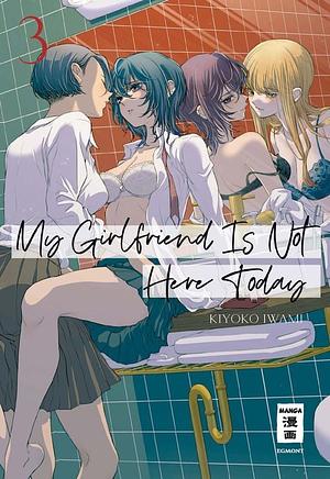 My Girlfriend Is Not Here Today 03 by Kiyoko Iwami