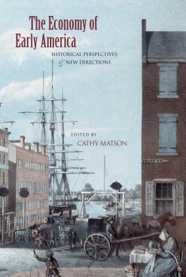 The Economy of Early America: Historical Perspectives and New Directions by 