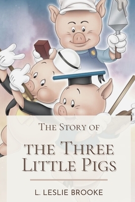 The Story of the Three Little Pigs: Illustrated by Leonard Leslie Brooke