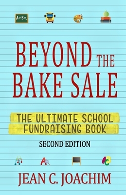 Beyond the Bake Sale: The Ultimate School Fund-Raising Book by Jean C. Joachim