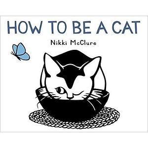 How to Be a Cat by Nikki McClure by Nikki McClure, Nikki McClure