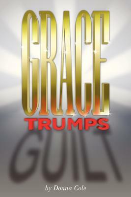 Grace Trumps Guilt by Donna Cole