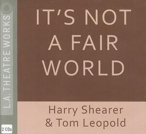 It's Not a Fair World by Tom Leopold, Harry Shearer