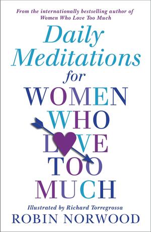 Daily Meditations For Women Who Love Too Much by Robin Norwood