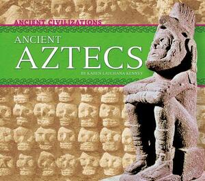 Ancient Aztecs by Karen Kenney